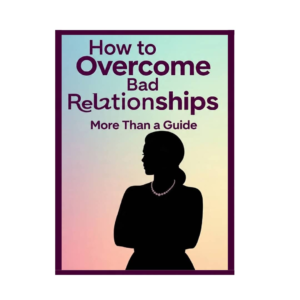How to Overcome Bad Relationships