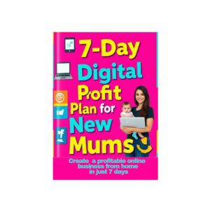 The 7-Day Digital Profit Plan for New Mums