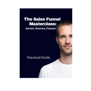 The Sales Funnel Masterclass Attract, Nurture, Convert
